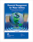 Financial Management for Water Utilities (Print+PDF): Principles of Finance, Accounting & Management Controls