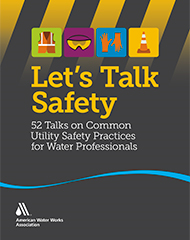 Let’s Talk Safety (Print+PDF): 52 Talks on Common Utility Safety Practices for Water Professionals