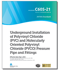AWWA C605-21 Underground Installation of Polyvinyl Chloride (PVC) and Molecularly Oriented Polyvinyl Chloride (PVCO) Pressure Pipe and Fittings